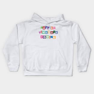 Happier times are coming Kids Hoodie